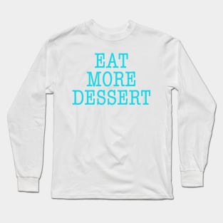 Eat More Dessert Long Sleeve T-Shirt